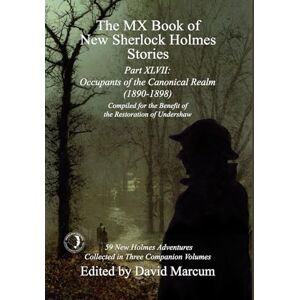 Marcum, David The MX Book of New Sherlock Holmes Stories Part XLVII: Occupants of the Canonical Realm 1890-1898: 47 Marcum, David The MX Book of New Sherlock Holmes Stories Part XLVII: Occupants of the Canonical Realm 1890-1898: 47