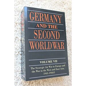 Boog, Horst Germany and the Second World War: Volume VII: The Strategic Air War in Europe and the War in the West and East Asia, 1943-1944/5 Boog, Horst Germany and the Second World War: Volume VII: The Strategic Air War in Europe and the War in the West and East Asia, 1943-1944/5