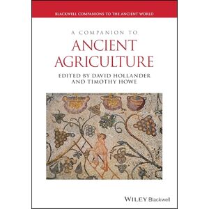 A Companion to Ancient Agriculture (Blackwell Companions to the Ancient World) A Companion to Ancient Agriculture (Blackwell Companions to the Ancient World)