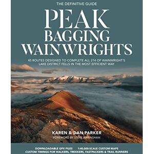 Karen & Dan Parker Peak Bagging: Wainwrights: 45 routes designed to complete all 214 of Wainwright's Lake District fells in the most efficient way Karen & Dan Parker Peak Bagging: Wainwrights: 45 routes designed to complete all 214 of Wainwright's Lake District fells in the most efficient way