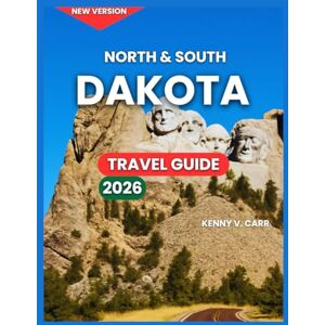 Carr, Kenny V. North & South Dakota Travel Guide 2026: Top Attractions, Theodore Roosevelt National Park, Badlands National Park, Wildlife Loop, Falls Park, Nature ... Region, Festivals (Locals Travel Experience) Carr, Kenny V. North & South Dakota Travel Guide 2026: Top Attractions, Theodore Roosevelt National Park, Badlands National Park, Wildlife Loop, Falls Park, Nature ... Region, Festivals (Locals Travel Experience)