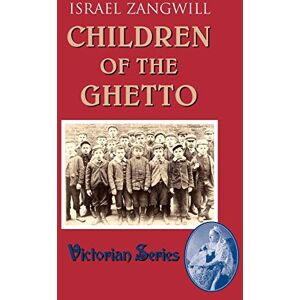 Zangwill, Israel Children of the Ghetto Zangwill, Israel Children of the Ghetto