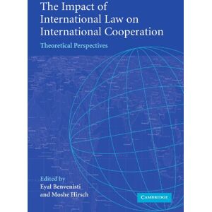 The Impact of International Law on International Cooperation: Theoretical Perspectives The Impact of International Law on International Cooperation: Theoretical Perspectives
