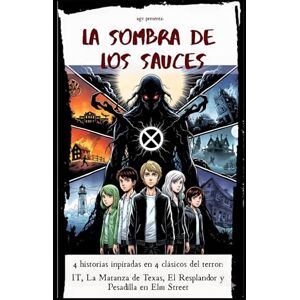 González, Angel La sombra de Los Sauces: 4 historias inspiradas en 4 clásicos del terror: IT, La Matanza de Texas, El Resplandor y Pesadilla en Elm Street González, Angel La sombra de Los Sauces: 4 historias inspiradas en 4 clásicos del terror: IT, La Matanza de Texas, El Resplandor y Pesadilla en Elm Street