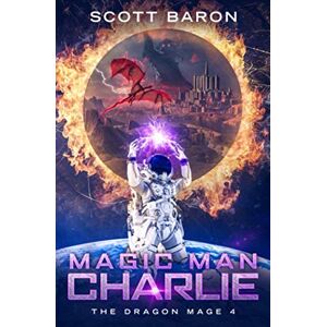 Scott Magic Man Charlie: The Dragon Mage Book 4 Scott Magic Man Charlie: The Dragon Mage Book 4