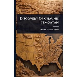 Tooker, William Wallace Discovery Of Chaunis Temoatan Tooker, William Wallace Discovery Of Chaunis Temoatan