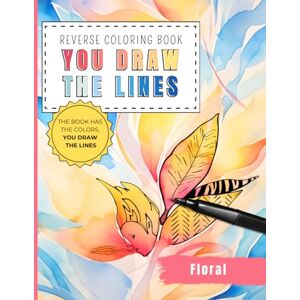 Creations, Talent Reverse Coloring Book for Adults Floral: 35 Watercolor Illustrations of Flowers and Botanicals for Beginners Draw Your Own Doodles and Lines A ... And Entertainment (Reverse Coloring Books) Creations, Talent Reverse Coloring Book for Adults Floral: 35 Watercolor Illustrations of Flowers and Botanicals for Beginners Draw Your Own Doodles and Lines A ... And Entertainment (Reverse Coloring Books)