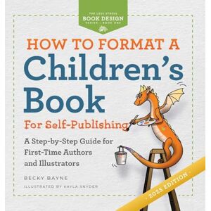 Bayne, Becky How to Format a Children's Book for Self-Publishing: A Step-by-Step Guide for First-Time Authors and Illustrators: 1 (The Less Stress Book Design) Bayne, Becky How to Format a Children's Book for Self-Publishing: A Step-by-Step Guide for First-Time Authors and Illustrators: 1 (The Less Stress Book Design)