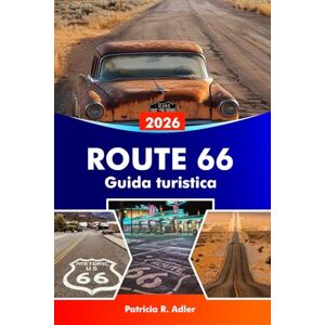 Adler, Patricia R. ROUTE 66 Guida turistica 2026: Esplora monumenti iconici, città storiche, ristoranti classici, viaggi panoramici su strada e la cultura americana da Chicago a Santa Monica Adler, Patricia R. ROUTE 66 Guida turistica 2026: Esplora monumenti iconici, città storiche, ristoranti classici, viaggi panoramici su strada e la cultura americana da Chicago a Santa Monica