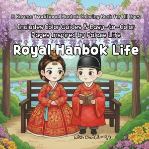 Choi, With Royal Hanbok Life: A Korean Traditional Hanbok Coloring Book for All Ages Includes Color Guides & Easy-to-Color Pages Inspired by Palace Life Choi, With Royal Hanbok Life: A Korean Traditional Hanbok Coloring Book for All Ages Includes Color Guides & Easy-to-Color Pages Inspired by Palace Life
