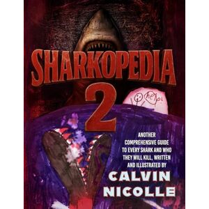 Nicolle, Calvin SHARKOPEDIA Vol. 2: Another Comprehensive Guide to Every Shark And Who They Will Kill Nicolle, Calvin SHARKOPEDIA Vol. 2: Another Comprehensive Guide to Every Shark And Who They Will Kill