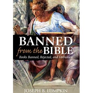 Lumpkin, Dr. Joseph Banned From The Bible: Books Banned, Rejected, And Forbidden Lumpkin, Dr. Joseph Banned From The Bible: Books Banned, Rejected, And Forbidden