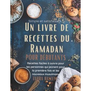 Haleem, Zahra Simple et satisfaisant : Un livre de recettes du Ramadan pour débutants: Recettes faciles à suivre pour les personnes qui jeûnent pour la première fois et les nouveaux musulmans (Serie Ramadan) Haleem, Zahra Simple et satisfaisant : Un livre de recettes du Ramadan pour débutants: Recettes faciles à suivre pour les personnes qui jeûnent pour la première fois et les nouveaux musulmans (Serie Ramadan)