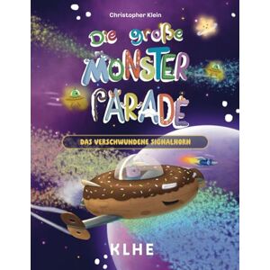 Klein, Christopher Die große Monsterparade: Das verschwundene Signalhorn Ein fantastisches Abenteuer über Freundschaft, Mut und Vielfalt (ab 6 Jahren) Klein, Christopher Die große Monsterparade: Das verschwundene Signalhorn Ein fantastisches Abenteuer über Freundschaft, Mut und Vielfalt (ab 6 Jahren)