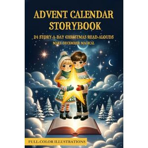 Delle Storie, La Casa Advent Calendar Storybook: 24 Story-a-Day Christmas Read-Alouds with Full-Color Art—Build a Cozy Bedtime Tradition (Ages 4–8) Delle Storie, La Casa Advent Calendar Storybook: 24 Story-a-Day Christmas Read-Alouds with Full-Color Art—Build a Cozy Bedtime Tradition (Ages 4–8)