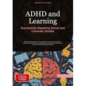 Saage, Bendis A.I. ADHD and Learning: Successfully Mastering School and University Studies: Practical Strategies for Concentrated Learning, Supporting ADHD Students, and ... at Home and in Educational Settings Saage, Bendis A.I. ADHD and Learning: Successfully Mastering School and University Studies: Practical Strategies for Concentrated Learning, Supporting ADHD Students, and ... at Home and in Educational Settings