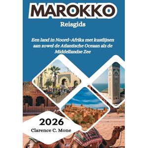 Mone, Clarence C. Marokko Reisgids 2026: Een land in Noord-Afrika met kustlijnen aan zowel de Atlantische Oceaan als de Middellandse Zee Mone, Clarence C. Marokko Reisgids 2026: Een land in Noord-Afrika met kustlijnen aan zowel de Atlantische Oceaan als de Middellandse Zee