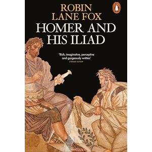 Lane Fox, Robin Homer and His Iliad Lane Fox, Robin Homer and His Iliad