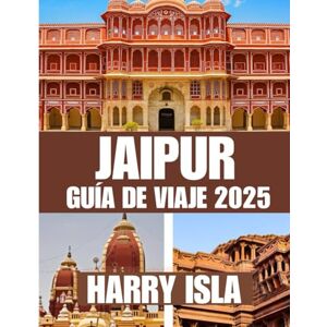 Isla, Harry JAIPUR GUÍA DE VIAJE 2025: El mejor momento para visitar, los mejores lugares para explorar y todo lo que necesitas saber antes de ir Isla, Harry JAIPUR GUÍA DE VIAJE 2025: El mejor momento para visitar, los mejores lugares para explorar y todo lo que necesitas saber antes de ir