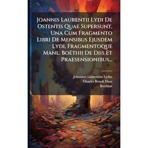 Lydus, Johannes Laurentius Joannis Laurentii Lydi De Ostentis Quae Supersunt, Una Cum Fragmento Libri De Mensibus Ejusdem Lydi, Fragmentoque Manl. Boëthii De Diis Et Praesensionibus... Lydus, Johannes Laurentius Joannis Laurentii Lydi De Ostentis Quae Supersunt, Una Cum Fragmento Libri De Mensibus Ejusdem Lydi, Fragmentoque Manl. Boëthii De Diis Et Praesensionibus...