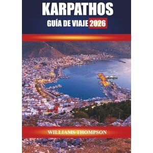 THOMPSON, WILLIAMS KARPATHOS GUÍA DE VIAJE 2026: Descubre pueblos de montaña, playas bañadas por el sol y tradiciones locales en las islas del Dodecaneso THOMPSON, WILLIAMS KARPATHOS GUÍA DE VIAJE 2026: Descubre pueblos de montaña, playas bañadas por el sol y tradiciones locales en las islas del Dodecaneso