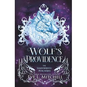 Mitchell, Eve L. Wolf's Providence: The Shadowridge Peak Series (Book 3) Mitchell, Eve L. Wolf's Providence: The Shadowridge Peak Series (Book 3)
