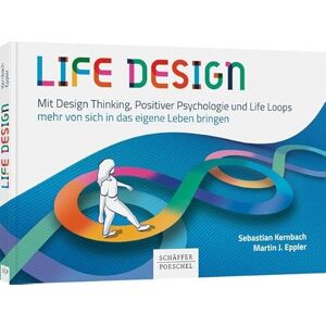 Kernbach, Sebastian Life Design: Mit Design Thinking, Positiver Psychologie und Life Loops mehr von sich in das eigene Leben bringen Kernbach, Sebastian Life Design: Mit Design Thinking, Positiver Psychologie und Life Loops mehr von sich in das eigene Leben bringen