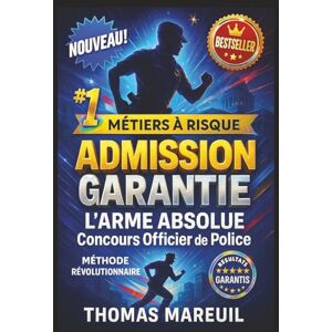 Mareuil, Thomas ADMISSION GARANTIE L'Arme Absolue pour Réussir le Concours Officier de Police: Guide Complet de Préparation : Mental, Stratégie, Épreuves, Oral + ... Méthode Thomas Mareuil AUTEUR Thomas Mareuil, Thomas ADMISSION GARANTIE L'Arme Absolue pour Réussir le Concours Officier de Police: Guide Complet de Préparation : Mental, Stratégie, Épreuves, Oral + ... Méthode Thomas Mareuil AUTEUR Thomas