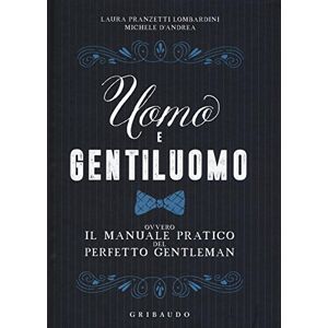 Pranzetti Lombardini, Laura Uomo e gentiluomo ovvero il manuale pratico del perfetto gentleman Pranzetti Lombardini, Laura Uomo e gentiluomo ovvero il manuale pratico del perfetto gentleman