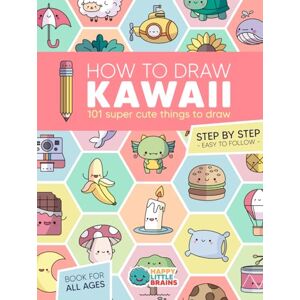 Brains, Happy Little How to Draw Kawaii: 101 Super Cute Things to Draw with Fun and Easy Step-by-Step Lessons (Kawaii World) Brains, Happy Little How to Draw Kawaii: 101 Super Cute Things to Draw with Fun and Easy Step-by-Step Lessons (Kawaii World)