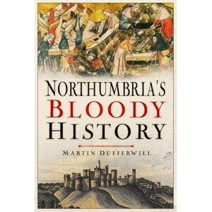 Martin Dufferwiel Northumbria's Bloody History Martin Dufferwiel Northumbria's Bloody History