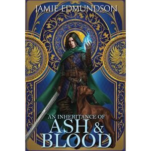 Edmundson, Jamie An Inheritance of Ash and Blood: 1 (The Chronicles of Dalriya) Edmundson, Jamie An Inheritance of Ash and Blood: 1 (The Chronicles of Dalriya)