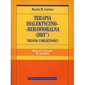 Linehan, Marsha M. Terapia dialektyczno-behawioralna DBT Trening umiejetnosci Materialy i cwiczenia dla pacjentow (PSYCHIATRIA I PSYCHOTERAPIA) Linehan, Marsha M. Terapia dialektyczno-behawioralna DBT Trening umiejetnosci Materialy i cwiczenia dla pacjentow (PSYCHIATRIA I PSYCHOTERAPIA)