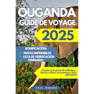 Jenkins, Paul Ouganda Guide De Voyage 2025: Explorez la perle de l'Afrique : faune, culture et aventure vous attendent Jenkins, Paul Ouganda Guide De Voyage 2025: Explorez la perle de l'Afrique : faune, culture et aventure vous attendent
