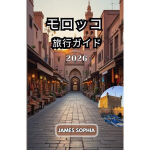 JAMES SOPHIA モロッコ 旅行ガイド 2026: 大西洋と地中海の両方に海岸線を持つ北アフリカの国。アラブ、ベルベル、ヨーロッパ、アフリカの文化的影響が豊かに融合した立憲君主制国家。 JAMES SOPHIA モロッコ 旅行ガイド 2026: 大西洋と地中海の両方に海岸線を持つ北アフリカの国。アラブ、ベルベル、ヨーロッパ、アフリカの文化的影響が豊かに融合した立憲君主制国家。