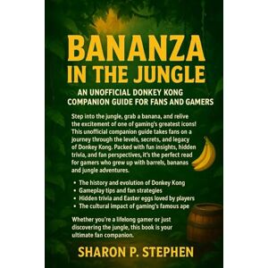 STEPHEN, SHARON P. Bananza in the Jungle: An Unofficial Donkey Kong Companion Guide for Fans and Gamers STEPHEN, SHARON P. Bananza in the Jungle: An Unofficial Donkey Kong Companion Guide for Fans and Gamers