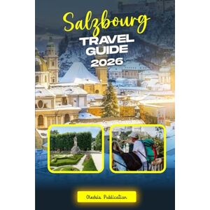 PUBLICATION, OLEDSIS SALZBOURG TRAVEL GUIDE 2026: "Salzburg Simplified: The Ultimate Guide to Attractions, Dining, Culture, and Day Trips PUBLICATION, OLEDSIS SALZBOURG TRAVEL GUIDE 2026: "Salzburg Simplified: The Ultimate Guide to Attractions, Dining, Culture, and Day Trips