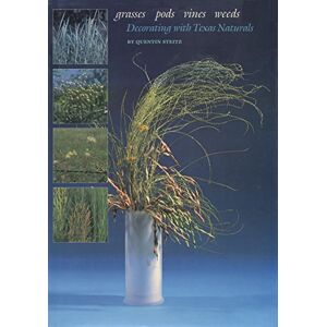 University of Texas Press Grasses, Pods, Vines, Weeds: Decorating with Texas Naturals University of Texas Press Grasses, Pods, Vines, Weeds: Decorating with Texas Naturals