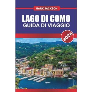 Jackson LAGO DI COMO Guida di viaggio 2026: Ville, gite in barca e città panoramiche sul famoso lago d'Italia Jackson LAGO DI COMO Guida di viaggio 2026: Ville, gite in barca e città panoramiche sul famoso lago d'Italia