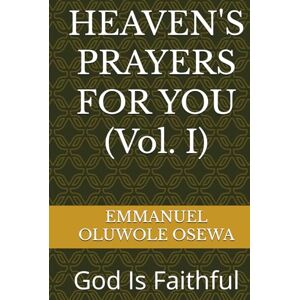 OSEWA, EMMANUEL OLUWOLE HEAVEN'S PRAYERS FOR YOU (Vol. I): God Is Faithful OSEWA, EMMANUEL OLUWOLE HEAVEN'S PRAYERS FOR YOU (Vol. I): God Is Faithful