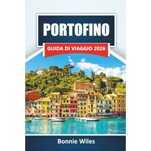 Wiles, Bonnie PORTOFINO GUIDA DI VIAGGIO 2026: Scopri le principali attrazioni, le viste sulla costa, la cucina locale, le boutique e i consigli di viaggio nella gemma della Riviera italiana Wiles, Bonnie PORTOFINO GUIDA DI VIAGGIO 2026: Scopri le principali attrazioni, le viste sulla costa, la cucina locale, le boutique e i consigli di viaggio nella gemma della Riviera italiana
