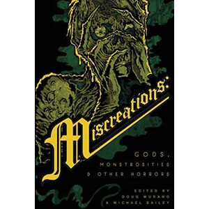 Malerman, Josh Miscreations: Gods, Monstrosities & Other Horrors Malerman, Josh Miscreations: Gods, Monstrosities & Other Horrors