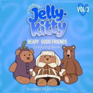 Bricknell, Shannon Jelly-Kitty Beary Good Friends Colouring Book for all Ages (Jelly- Kitty Colouring) Bricknell, Shannon Jelly-Kitty Beary Good Friends Colouring Book for all Ages (Jelly- Kitty Colouring)