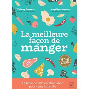 Houlbert, Angélique La meilleure façon de manger 3ème édition: Le guide de l'alimentation saine pour toute la famille Houlbert, Angélique La meilleure façon de manger 3ème édition: Le guide de l'alimentation saine pour toute la famille