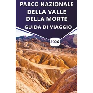 Grier, Wilma B. PARCO NAZIONALE DELLA VALLE DELLA MORTE GUIDA DI VIAGGIO 2026: Consigli di viaggio essenziali, attrazioni da non perdere, sentieri escursionistici e ... dei parchi nazionali più iconici d'America Grier, Wilma B. PARCO NAZIONALE DELLA VALLE DELLA MORTE GUIDA DI VIAGGIO 2026: Consigli di viaggio essenziali, attrazioni da non perdere, sentieri escursionistici e ... dei parchi nazionali più iconici d'America
