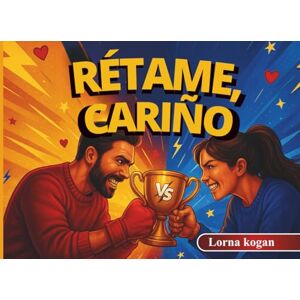 kogan, Lorna Rétame, Cariño: Desafíos divertidos y picantes para jugar, competir y conectar kogan, Lorna Rétame, Cariño: Desafíos divertidos y picantes para jugar, competir y conectar