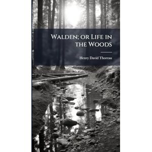 Thoreau, Henry David Walden; or Life in the Woods Thoreau, Henry David Walden; or Life in the Woods