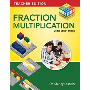 Disseler, Dr. Shirley Fraction Multiplication Using LEGO Bricks Disseler, Dr. Shirley Fraction Multiplication Using LEGO Bricks