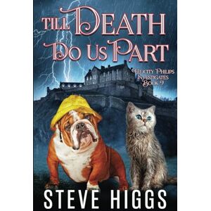 Higgs, Steve Till Death Do Us Part: Felicity Philips Investigates Book 9 Higgs, Steve Till Death Do Us Part: Felicity Philips Investigates Book 9