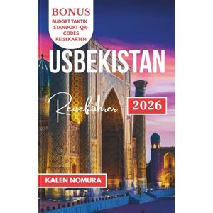 NOMURA, KALEN USBEKISTAN Reiseführer: Städte der Seidenstraße, timuridisches Erbe, lebendige Kultur, Wüstenlandschaften, traditionelle Aromen NOMURA, KALEN USBEKISTAN Reiseführer: Städte der Seidenstraße, timuridisches Erbe, lebendige Kultur, Wüstenlandschaften, traditionelle Aromen